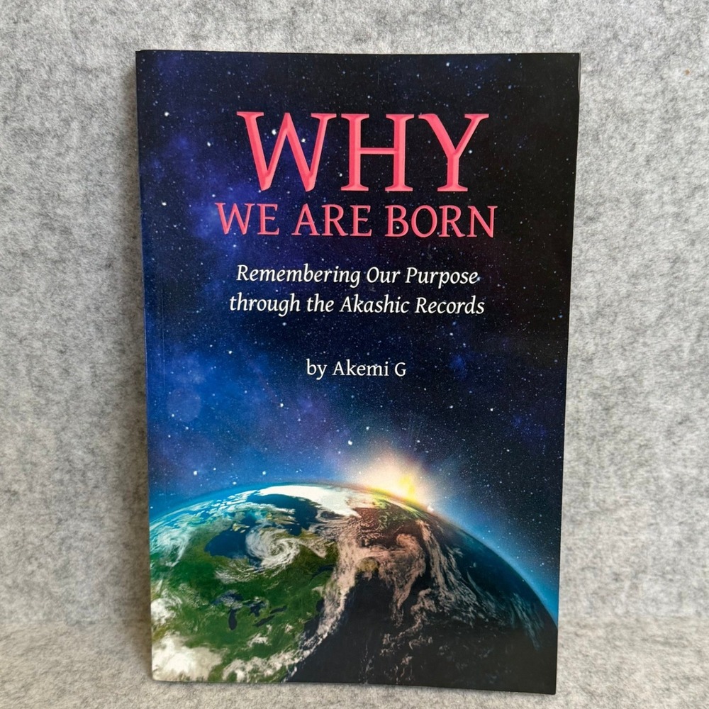 Why We Are Born: Remembering Our Purpose Through the Akashic Records